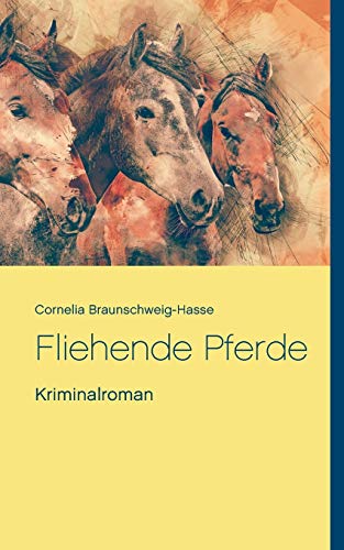 Fliehende Pferde: Roman