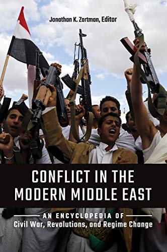 Conflict in the Modern Middle East: An Encyclopedia of Civil War, Revolutions, and Regime Change