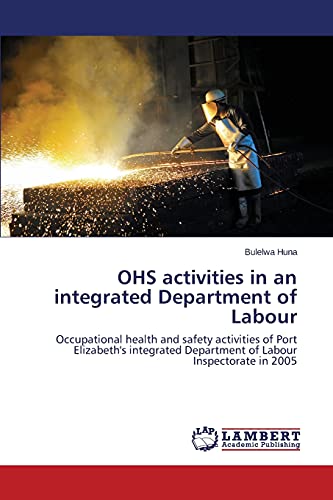 OHS activities in an integrated Department of Labour: Occupational health and safety activities of Port Elizabeth's integrated Department of Labour Inspectorate in 2005