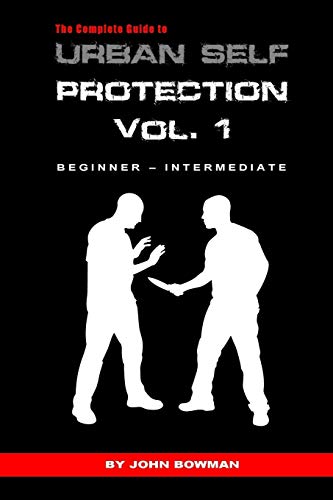 The Complete Guide to Urban Self Protection: Volume 1