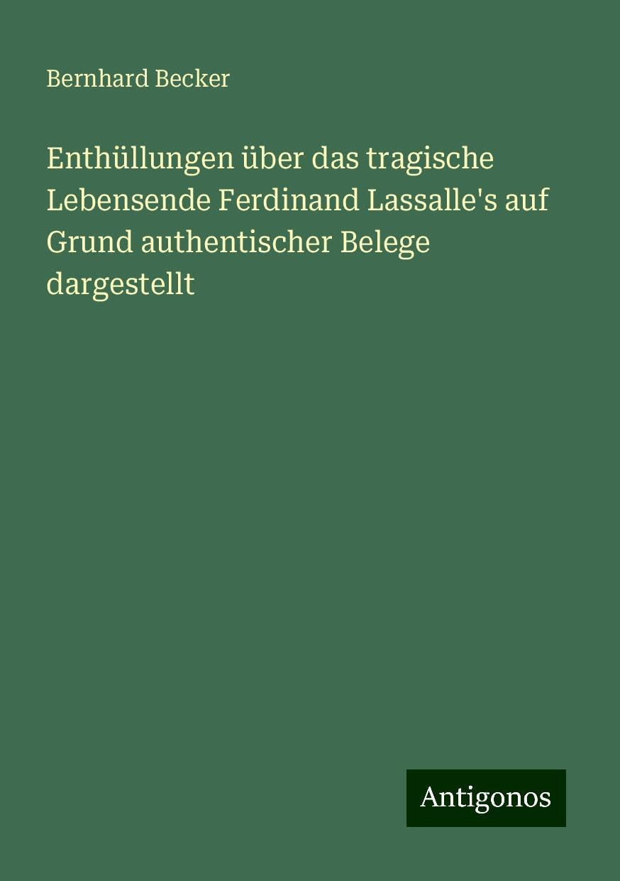 Enthüllungen über das tragische Lebensende Ferdinand Lassalle's auf Grund authentischer Belege dargestellt