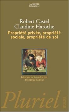 Propriété privée, propriété sociale, propriété de soi : entretiens sur la construction de l'individu moderne