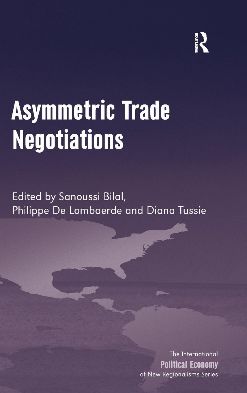 Asymmetric Trade Negotiations (The International Political Economy of New Regionalisms Series)