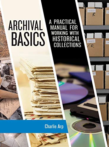 Archival Basics: A Practical Manual for Working with Historical Collections (American Association for State and Local History)