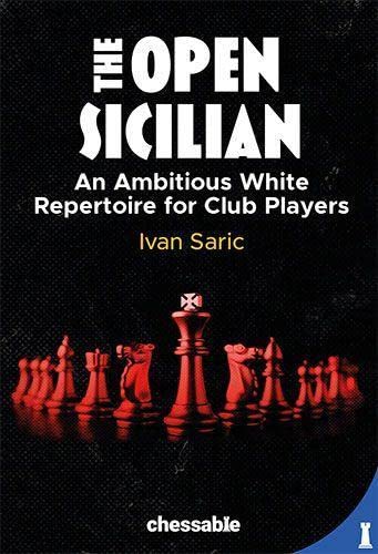 Ivan Saric The Open Sicilian, An Ambitious White Repertoire For Club Players