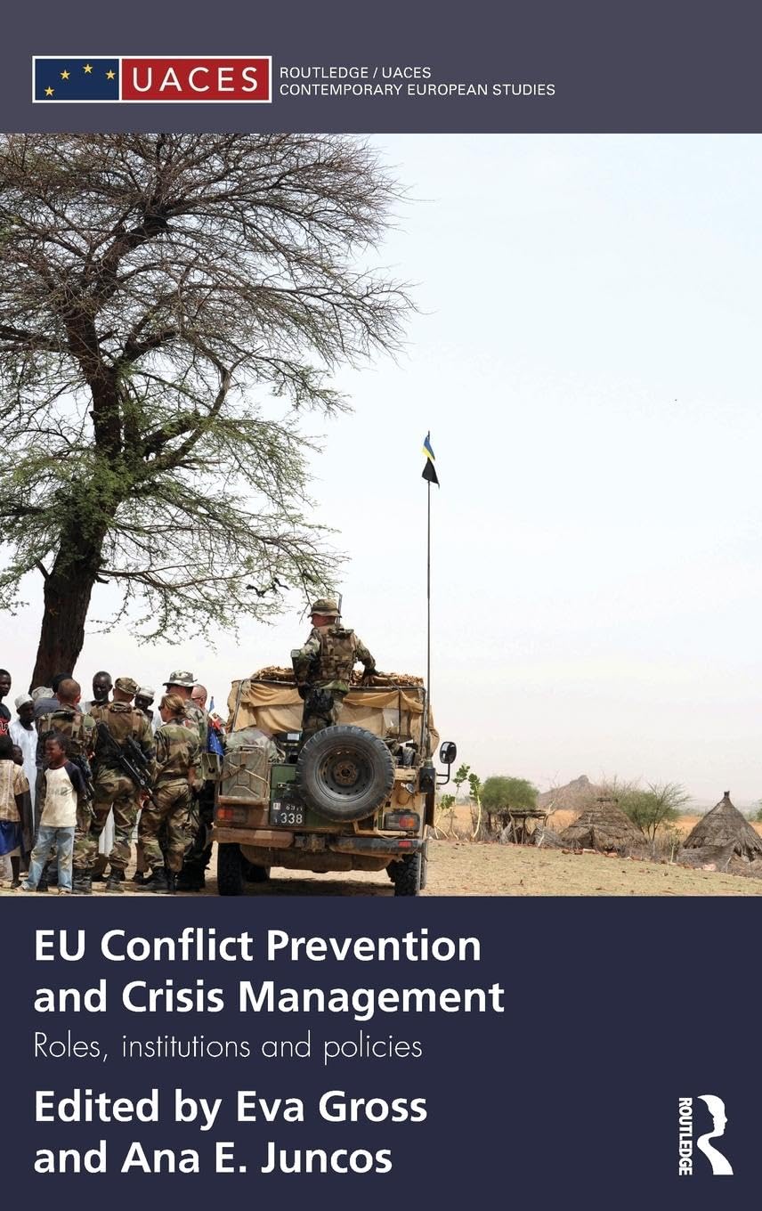 EU Conflict Prevention and Crisis Management: Roles, Institutions, and Policies (Routledge/Uaces Contemporary European Studies, 17, Band 17)