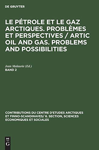 Le pétrole et le gaz arctiques. Problèmes et perspectives / Artic oil and gas. Problems and possibilities. Band 2 (Contributions du centre d’etudes ... Sciences Economiques et Sociales, 12/2)