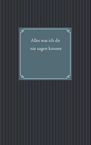 Alles was ich dir nie sagen konnte
