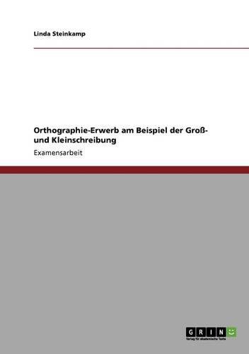 Orthographie-Erwerb am Beispiel der Groß- und Kleinschreibung