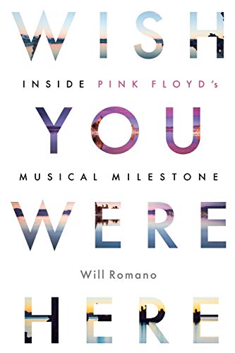 Will Romano Wish You Were Here, Inside Pink Floyd's Musical Milestone