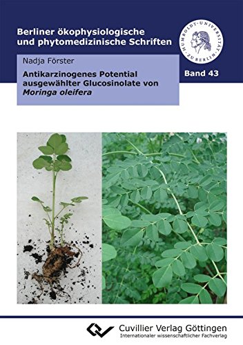 Antikarzinogenes Potential ausgewählter Glucosinolate von Moringa oleifera (Berliner ökophysiologische und phytomedizinische Schriften)