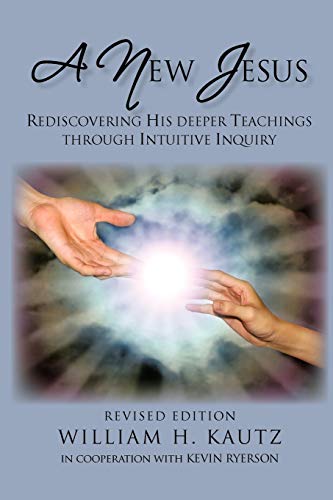 A New Jesus: Rediscovering His Deeper Teachings Through Intuitive Inquiry Revised Edition