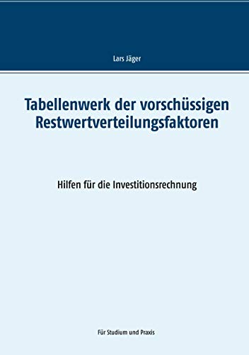 Tabellenwerk der vorschüssigen Restwertverteilungsfaktoren: Hilfen für die Investitionsrechnung