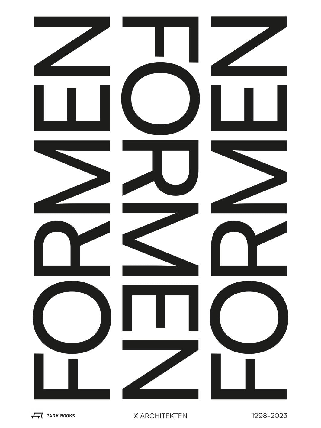 X Architekten : Formen formen Formen 1998-2023