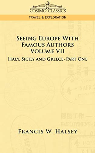 Seeing Europe with Famous Authors: Volume VII - Italy, Sicily, and Greece-Part One