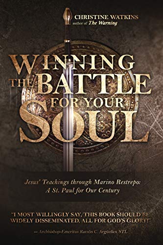 Winning the Battle for Your Soul: Jesus’ Teachings through Marino Restrepo: A St. Paul for Our Times: Jesus' Teachings through Marino Restrepo: A St. Paul for Our Century