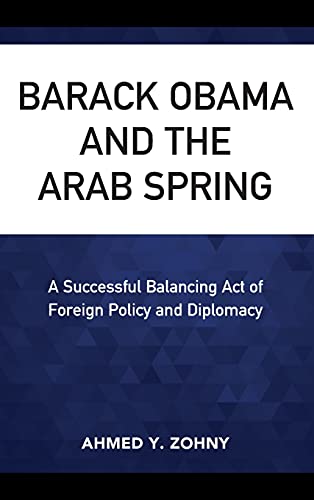 Barack Obama and the Arab Spring: A Successful Balancing Act of Foreign Policy and Diplomacy