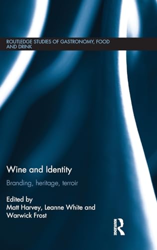 Wine and Identity: Branding, Heritage, Terroir (Routledge studies of gastronomy, food and drink)