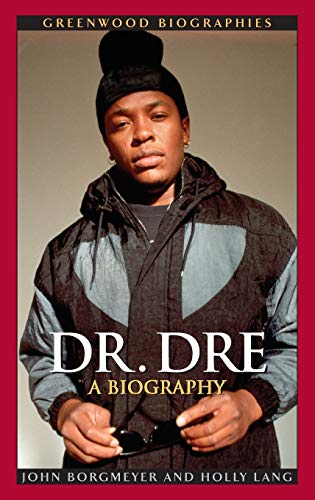 John Borgmeyer Dr. Dre, A Biography (Greenwood Biographies)