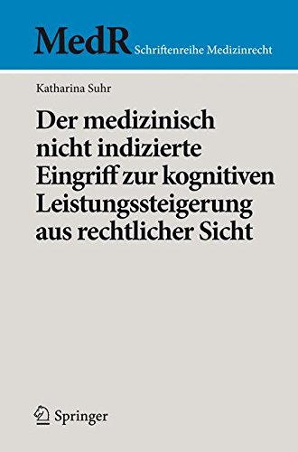 Der medizinisch nicht indizierte Eingriff zur kognitiven Leistungssteigerung aus rechtlicher Sicht (MedR Schriftenreihe Medizinrecht)