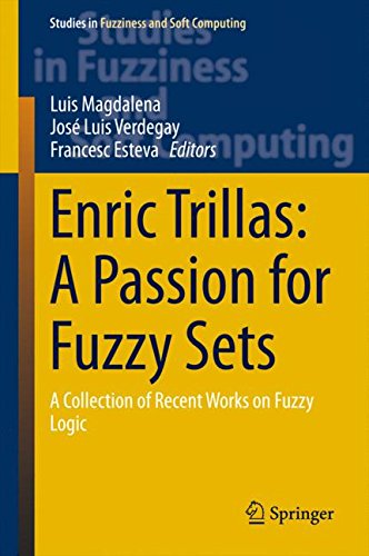 Enric Trillas: A Passion for Fuzzy Sets: A Collection of Recent Works on Fuzzy Logic (Studies in Fuzziness and Soft Computing)
