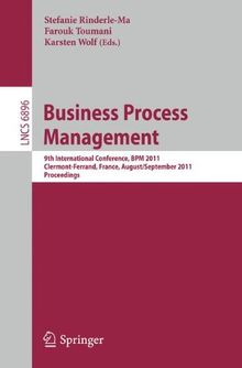 Business Process Management: 9th International Conference, B.P.M. 2011, Clermont-Ferrand, France, August 30 - September 2, 2011, Proceedings (Lecture ... H.C.I.) (Lecture Notes in Computer Science)