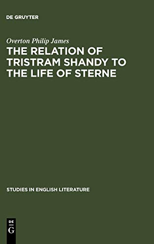 The relation of Tristram Shandy to the life of Sterne (Studies in English Literature, 22, Band 22)