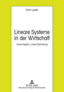 Lineare Systeme in der Wirtschaft: Lineare Algebra, Lineare Optimierung