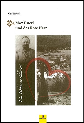 Max Esterl und das Rote Herz: Ein Böhmerwaldkrimi - Max Esterls zweiter Fall (Böhmerwaldkrimis)