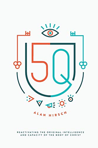 Alan Hirsch 5Q, Reactivating The Original Intelligence And Capacity Of The Body Of Christ
