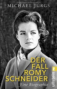 Der Fall Romy Schneider: Eine Biographie