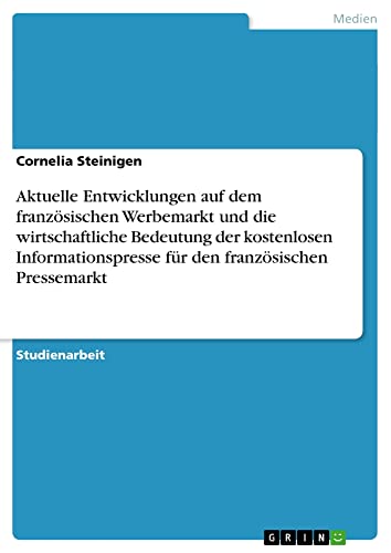 Aktuelle Entwicklungen auf dem französischen Werbemarkt und die wirtschaftliche Bedeutung der kostenlosen Informationspresse für den französischen Pressemarkt