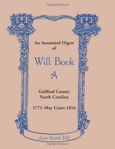 An Annotated Digest of Will Book A Guilford County, North Carolina, 1771-May Court 1816