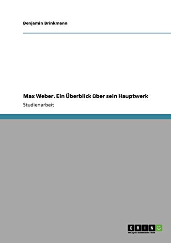 Max Weber. Ein Überblick über sein Hauptwerk