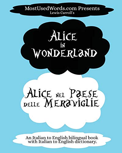 Alice in Wonderland - Alice nel Paese delle Meraviglie: An Italian to English bilingual book with Italian to English dictionary. (Italian Bilingual Books, Band 1)