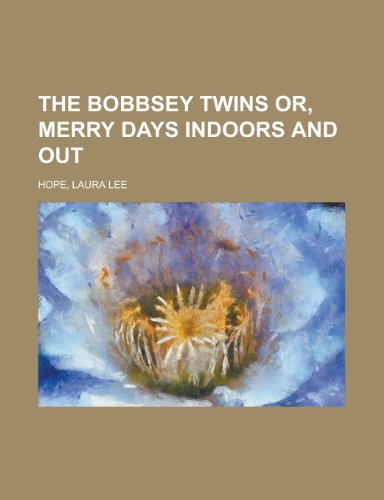 The Bobbsey Twins Or, Merry Days Indoors and Out