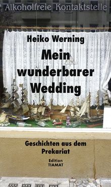 Mein wunderbarer Wedding: Geschichten aus dem Prekariat