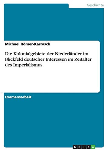 Die Kolonialgebiete der Niederländer im Blickfeld deutscher Interessen im Zeitalter des Imperialismus
