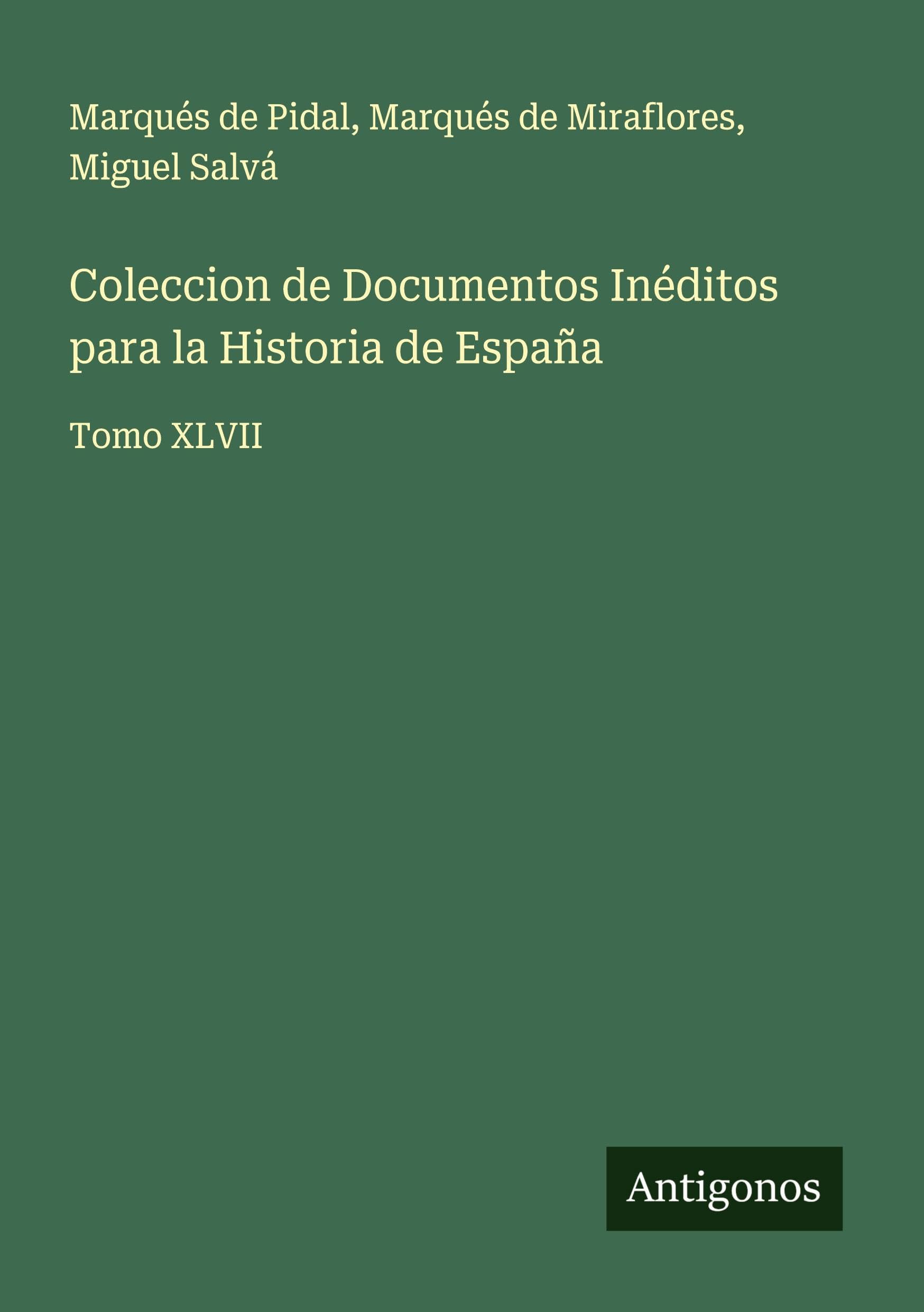 Coleccion de Documentos Inéditos para la Historia de España: Tomo XLVII