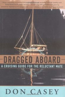 Dragged Aboard: A Cruising Guide for a Reluctant Mate: Cruising Guide for the Reluctant Mate