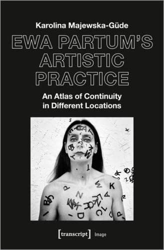 Ewa Partum's Artistic Practice: An Atlas of Continuity in Different Locations (Image, Bd. 187)