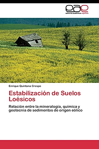 Estabilización de Suelos Loésicos: Relación entre la mineralogía, química y geotecnia de sedimentos de origen eólico