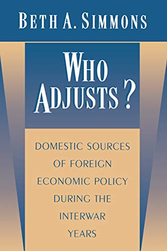 Who Adjusts? Domestic Sources of Foreign Economic Policy during the Interwar Years (PRINCETON STUDIES IN INTERNATIONAL HISTORY AND POLITICS)