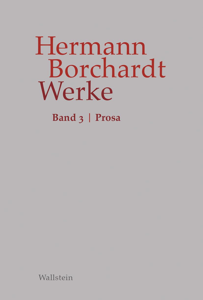 Werke: Band 3: Prosa (Hermann Borchardt. Werke)