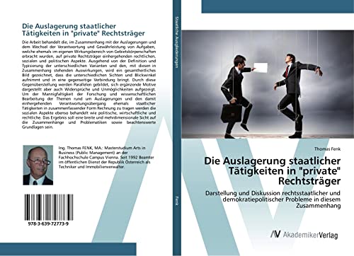 Die Auslagerung staatlicher Tätigkeiten in private Rechtsträger: Darstellung und Diskussion rechtsstaatlicher und demokratiepolitischer Probleme in diesem Zusammenhang