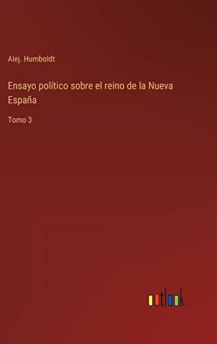 Ensayo político sobre el reino de la Nueva España: Tomo 3