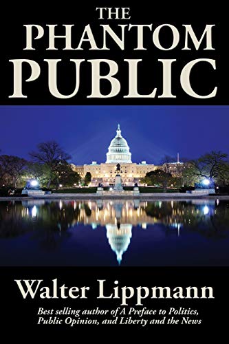 Walter Lippmann The Phantom Public