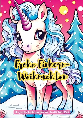 Frohe Einhorn-Weihnachten: Magische Malstunden zur festlichen Zeit