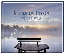 In meinem Herzen lebst du weiter: Trostgedanken