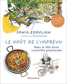 Le goût de l'imprévu : dans la tête d'une cuisinière passionnée : découvrez 46 recettes gourmandes et savoureuses